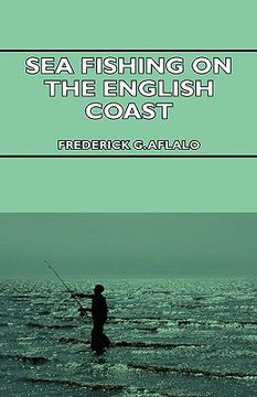 portada sea fishing on the english coast - a manual of practical instruction on the art of making and using sea tackle and a detailed guide for sea-fishermen (in English)