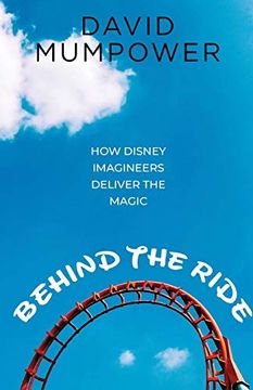 portada Behind the Ride: How Disney Imagineers Deliver the Magic (en Inglés)