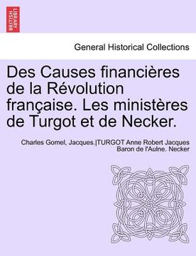 portada Des Causes financières de la Révolution française. Les ministères de Turgot et de Necker. (en Francés)