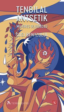 portada Tenbilal Antsetik = Mujeres Olvidadas de Susi Bentzululu(Fondo Cultura Economica)
