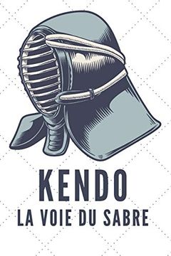 portada Kendo la Voie du Sabre: Carnet de Kendo Carnet Pour la Pratique du Kendo Pour Votre Sensei ou vos Élèves de Kendo ou vos Amis | 120 Pages (in French)
