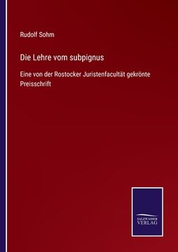 portada Die Lehre vom subpignus: Eine von der Rostocker Juristenfacultät gekrönte Preisschrift (en Alemán)
