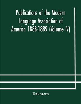 portada Publications of the Modern Language Association of America 1888-1889 (Volume IV) (en Inglés)