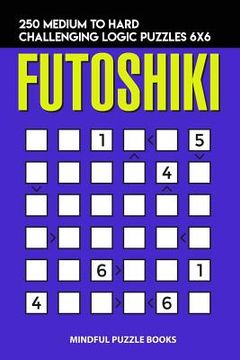 portada Futoshiki: 250 Medium to Hard Challenging Logic Puzzles 6x6 (en Inglés)