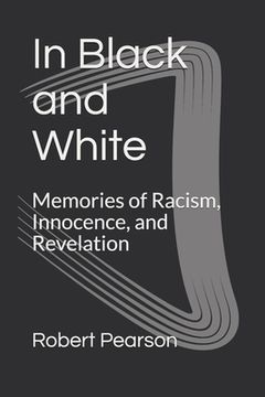 portada In Black and White: Memories of Racism, Innocence, and Revelation (en Inglés)