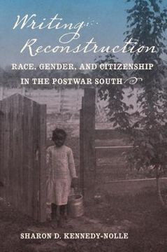 portada Writing Reconstruction: Race, Gender, and Citizenship in the Postwar South (en Inglés)