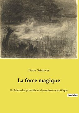portada La force magique: Du Mana des primitifs au dynamisme scientifique (in French)
