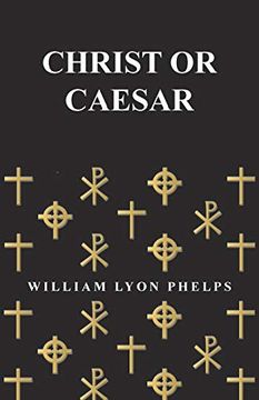 portada Christ or Caesar - an Essay by William Lyon Phelps (en Inglés)