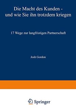 portada Die Macht Des Kunden -- Und Wie Sie Ihn Trotzdem Kriegen: 17 Wege Zur Langfristigen Partnerschaft (en Alemán)