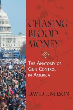 portada Chasing Blood Money: The Anatomy of Gun Control in America (in English)