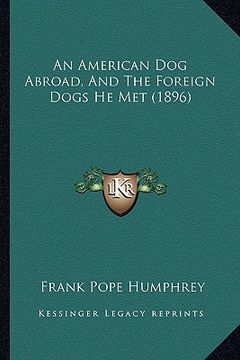 portada an american dog abroad, and the foreign dogs he met (1896) (en Inglés)