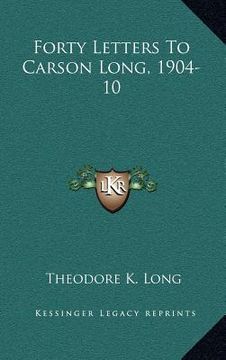 portada forty letters to carson long, 1904-10 (in English)