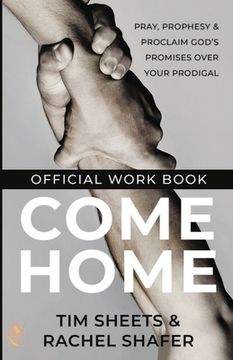 portada Come Home Official Workbook: Pray, Prophesy, and Proclaim God's Promises Over Your Prodigal (in English)