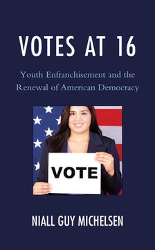 portada Votes at 16: Youth Enfranchisement and the Renewal of American Democracy (in English)