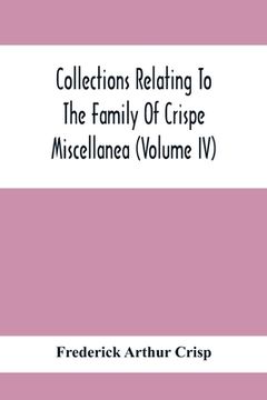 portada Collections Relating To The Family Of Crispe; Miscellanea (Volume Iv) (en Inglés)