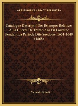 portada Catalogue Descriptif Des Estampes Relatives A La Guerre De Trente-Ans En Lorraine Pendant La Periode Dite Suedoise, 1631-1648 (1868) (en Francés)