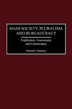 portada mass society, pluralism, and bureaucracy: explication, assessment, and commentary (en Inglés)