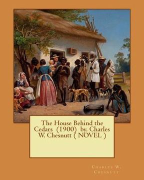 portada The House Behind the Cedars (1900) by. Charles W. Chesnutt ( NOVEL ) (en Inglés)