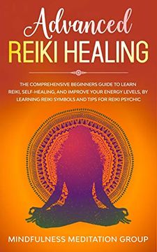 portada Advanced Reiki Healing: The Comprehensive Beginners Guide to Learn Reiki, Self-Healing, and Improve Your Energy Levels, by Learning Reiki Symbols and Tips for Reiki Psychic. (en Inglés)