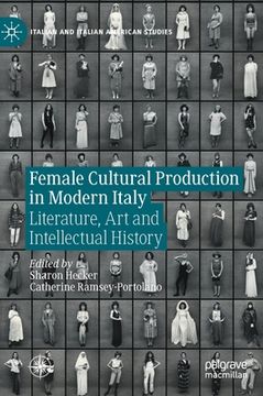 portada Female Cultural Production in Modern Italy: Literature, Art and Intellectual History