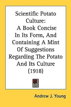 portada scientific potato culture: a book concise in its form, and containing a mint of suggestions regarding the potato and its culture (1918)