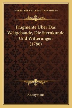 portada Fragmente Uber Das Weltgebaude, Die Sternkunde Und Witterungen (1786) (en Alemán)