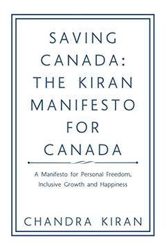 portada Saving Canada: The Kiran Manifesto for Canada: A Manifesto for Personal Freedom, Inclusive Growth and Happiness (en Inglés)
