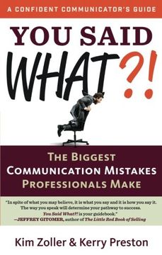 portada You Said What?!: The Biggest  Communication Mistakes Professionals Make (A Confident Communicator’s Guide)