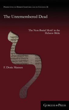 portada The Unremembered Dead: The Non-Burial Motif in the Hebrew Bible (26) (Perspectives on Hebrew Scriptures and its Contexts) (in English)