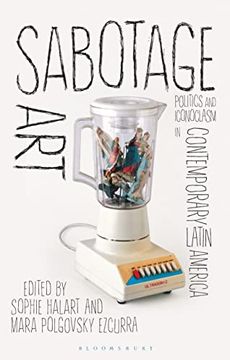 portada Sabotage Art: Politics and Iconoclasm in Contemporary Latin America (en Inglés)