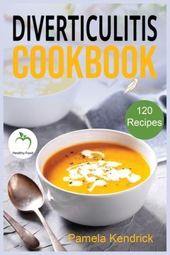 portada Diverticulitis Cookbook: 120 Quick, Easy & healthy Recipes to Enjoy Pain-Free Foods for the Proper Treatment of Gut Health & Heal Your Digestiv (en Inglés)