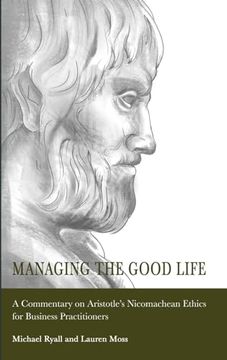 portada Managing the Good Life: A Commentary on Aristotle's Nicomachean Ethics for Business Practitioners (en Inglés)