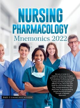 portada Nursing Pharmacology Mnemonics 2022: Are you a nurse or a medicine/pharmacy student, and are you looking for a strategy to remember and encode drug na