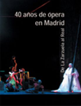 portada 40 Años de Opera en Madrid: De la Zarzuela al Real