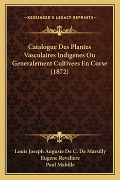 portada Catalogue Des Plantes Vasculaires Indigenes Ou Generalement Cultivees En Corse (1872) (in French)