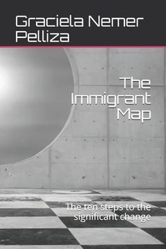 portada The Immigrant Map: The ten steps to the significant change (en Inglés)