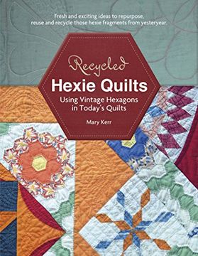 portada Recycled Hexie Quilts: Using Vintage Hexagons in Today's Quilts