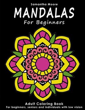 portada Mandalas for Beginners: An Adult Coloring Book for Beginners, Seniors and People with low vision, for Stress Relieving and Relaxing pastime