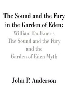 portada the sound and the fury in the garden of eden: william faulkner's the sound and the fury and the garden of eden myth (in English)
