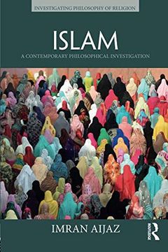 portada Islam: A Contemporary Philosophical Investigation (Investigating Philosophy of Religion) (en Inglés)