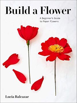 portada Build a Flower: A BeginnerS Guide to Paper Flowers (en Inglés)