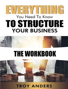 portada Everything You Need To Know To Structure Your Business Workbook (en Inglés)