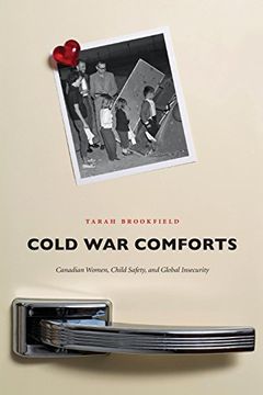 portada Cold war Comforts: Canadian Women, Child Safety, and Global Insecurity (Studies in Childhood and Family in Canada) (in English)