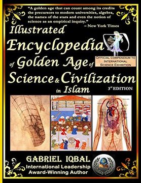portada Illustrated Encyclopedia of Golden age of Science and Civilization in Islam: The Origins and Sustainable Ethical Applications of Practical Empirical Experimental Scientific Method (en Inglés)