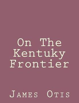 portada On The Kentuky Frontier (en Inglés)