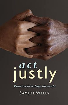 portada Act Justly: Practices to Reshape the World (in English)