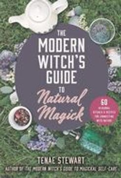 portada The Modern Witch's Guide to Natural Magick: 60 Seasonal Rituals & Recipes for Connecting with Nature (in English)