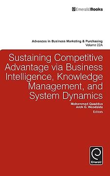 portada Sustaining Competitive Advantage via Business Intelligence, Knowledge Management, and System Dynamics (Advances in Business Marketing and Purchasing, 22, Part a) (in English)