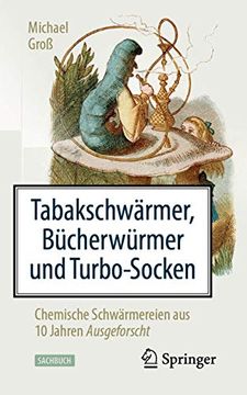 portada Tabakschwärmer, Bücherwürmer und Turbo-Socken. Chemische Schwärmereien aus 10 Jahren Ausgeforscht. 