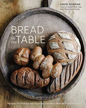 portada Bread on the Table: Recipes for Making and Enjoying Europe's Most Beloved Breads [a Baking Book] (en Inglés)